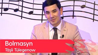 Tashli Tulegenow - Bolmasyn | 2022