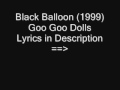 Goo Goo Dolls- Black Balloon w/ Lyrics (1999)