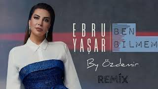 Ebru Yaşar - Ben Bilmem ( By Özdemir Remix )