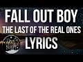 Fall Out Boy - The Last Of The Real Ones (Lyrics/Lyric Video) Mp3