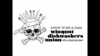 Watch Wingnut Dishwashers Union Never Trust A Man who Plays Guitar video