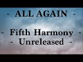 All Again (Lyrics) - Fifth Harmony (Unreleased)