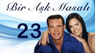 Bir Aşk Masalı 23.Bölüm