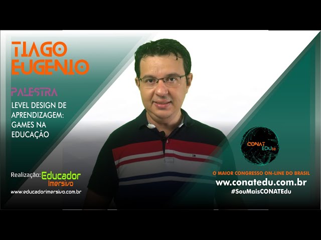 CONATEdu 3 0 - LEVEL DESIGN DE APRENDIZAGEM: GAMES NA EDUCAÇÃO - TIAGO EUGÊNIO