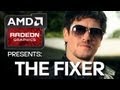AMD Radeon™ Graphics Presents: The Fixer