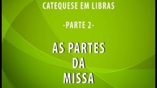 CATEQUESE PARTE 2 (Em LIBRAS) AS PARTES DA MISSA
