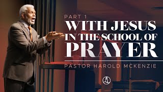 With Jesus In The School Of Prayer Pt.1- Pastor Harold McKenzie - UCJC 03/13/2022