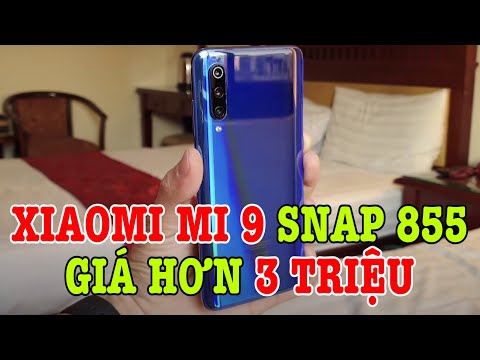 Tư vấn điện thoại Xiaomi Mi 9 Snap 855 hơn 3 TRIỆU màn lô có đáng mua không?