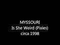 MYSSOURI - Is She Weird (Pixies)