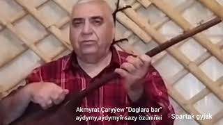 Akmyrat Çaryýew Daglara Bar Aýdymy,Sazy Özüniñki