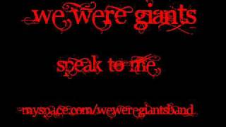 Watch We Were Giants Speak To Me video