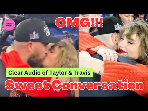 OMG!!! New CLEAR AUDIO of Taylor Swift & Travis Kelce’s sweet CONVERSATION via revealed!!!