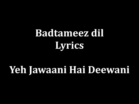 Badtameez Dil Maane na Lyrics Yeh Jaawani Hai Deewani full song...