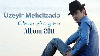 Uzeyir Mehdizade - Onun Acigina (2011 Albom)