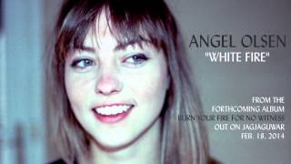 Watch Angel Olsen White Fire video
