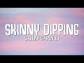 Sabrina Carpenter - Skinny Dipping (Lyrics)