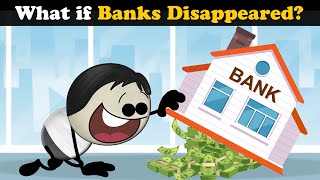 What If Banks Disappeared? More Videos