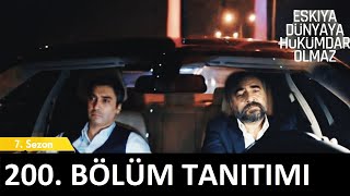 Eşkıya Dünyaya Hükümdar Olmaz 200. Bölüm Tanıtımı