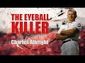 Serial Killer Documentary: Charles Albright (The Eyeball Killer)