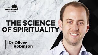 Science and Spirituality - Dr Oliver Robinson, PhD