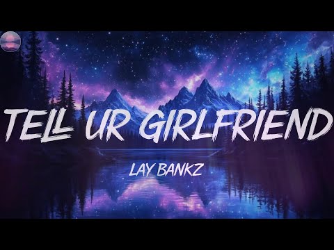 Lay Bankz - Tell Ur Girlfriend (Lyrics)