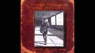 Watch George Thorogood  The Destroyers My Dog Cant Bark video