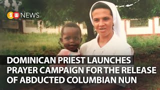 Dominican priest launches prayer campaign for the release of abducted Columbian nun | SW NEWS | 201