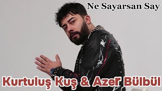 Kurtuluş Kuş & Azer Bülbül - Ne Sayarsan Say / Yeni Şarkı Remix 2024 En Pop Şarki Yeni 2024