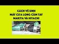 HƯỚNG DẪN VỆ SINH MÁY CƯA LỌNG CẦM TAY