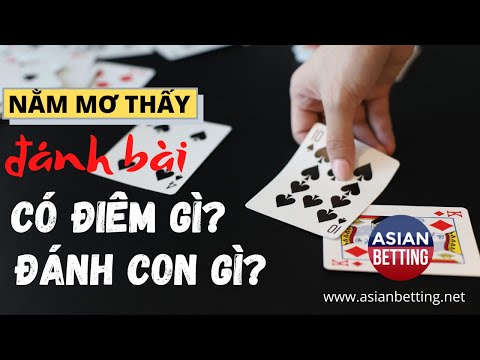 Đánh số đề con gì khi mơ thấy đánh bài - Giải mã ý nghĩa hình ảnh này | Asianbetting.net