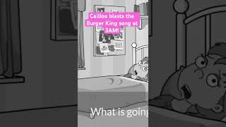 Caillou Blasts The Burger King Whopper Song At 3Am And Wakes Up Rosie