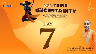 Day 7:OutThink Uncertainty by Swami Swaroopananda | Bhaja Govindam | #ChinmayaMission | #AdiShankara