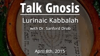 [Talk Gnosis] Lurianic Kabbalah w/ Dr. Sanford Drob