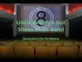 Uncle Wiggly's Hot Shoes Blues Band - Questions for Ya Mama