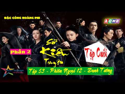 Đặc Công Hoàng Phi Sở Kiều Truyện Phần 2 Tập 53 (Tập Cuối Full ) Phiên Ngoại 12 || Danh Tướng