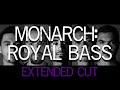 Monarch: Royal Bass EXTENDED CUT
