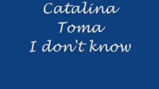 Watch Catalina Toma I Dont Know video