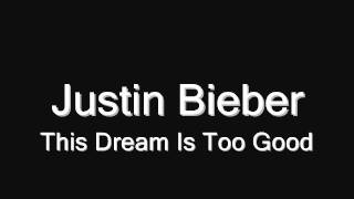 Watch Justin Bieber This Dream Is Too Good video