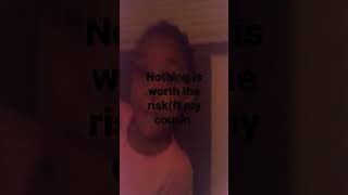 Nothing Is Worth The Risk