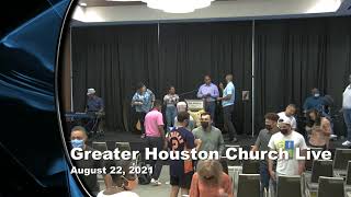 Greater Houston Church Live Stream August 22, 2021