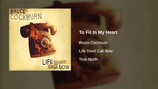 Watch Bruce Cockburn To Fit In My Heart video