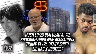 Rush Limbaugh Dead at 70, Shocking Ghislaine Acusations, Trump Plaza Demolished, Lil Nas X Hooties?