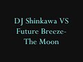 DJ Shinkawa VS Future Breeze- The Moon