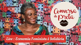 Conversa de preta - Live : Economia Feminista é Solidária.