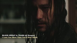 Blood Sweat & Tears (Al Kooper) - I Love You More Than You'll Ever Know