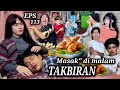 EPS 113, masak” di malam TAKBIRAN (DUSUN LANTAM)