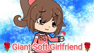 Giant Soft Girlfriend.animation Gacha Club