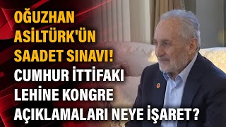 Oğuzhan Asiltürk'ün Saadet sınavı! Cumhur İttifakı lehine kongre açıklamaları ne