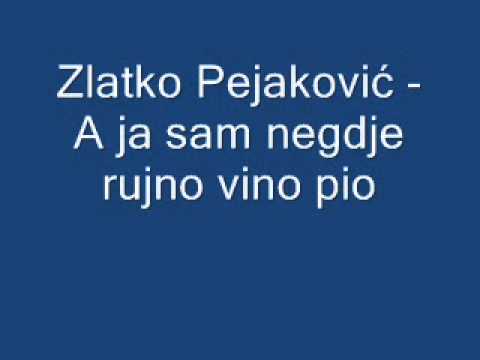 Zlatko Pejaković - A ja sam negdje rujno vino pio