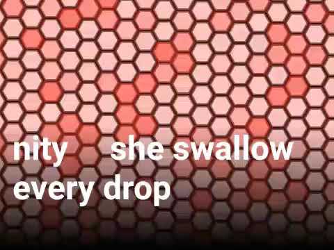 She swallowed every drop